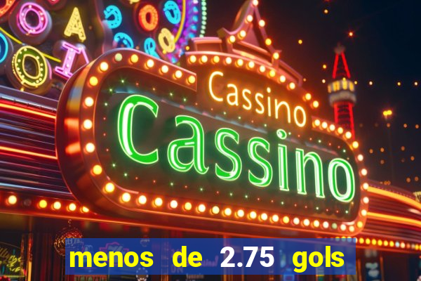 menos de 2.75 gols o que significa